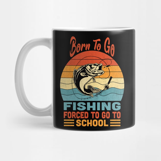 Born To Go Fishing Forced To Go To School Vintage by Vcormier